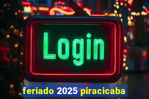 feriado 2025 piracicaba